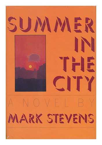 STEVENS, MARK (1951-) - Summer in the City : a Novel