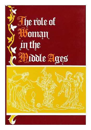 STATE UNIVERSITY OF NEW YORK AT BINGHAMTON. CENTER FOR MEDIEVAL AND EARLY RENAISSANCE STUDIES - RELATED NAME: MOREWEDGE, ROSMARIE THEE (1943-) ED - The Role of Woman in the Middle Ages : Papers of the Sixth Annual Conference of the Center for Medieval and Early Renaissance Studies, State University of New York At Binghamton, 6-7 May 1972 / Edited by Rosmarie Thee Morewedge