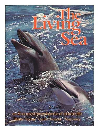 BURTON, ROBERT (1941-) - The Living Sea : an Illustrated Encyclopedia of Marine Life / Robert Burton, Carole Devaney, Tony Long