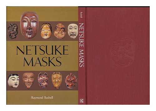 BUSHELL, RAYMOND - Netsuke Masks / Raymond Bushell