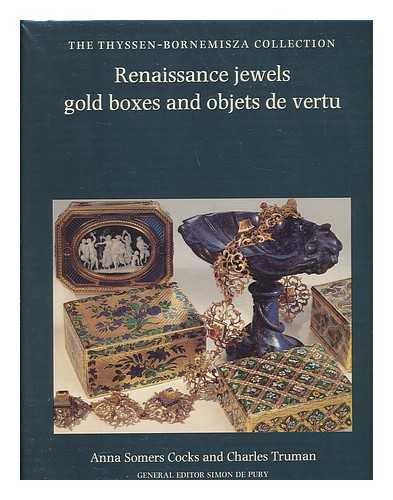 COCKS, ANNA SOMERS - Renaissance Jewels, Gold Boxes, and Objets De Vertu : the Thyssen-Bornemisza Collection / Anna Somers Cocks and Charles Truman ; General Editor, Simon De Pury