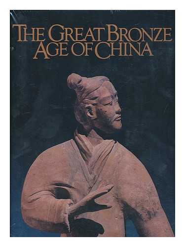 WEN FONG (ED. ) - The Great Bronze Age of China : an Exhibition from the People's Republic of China / Ed. by Wen Fong