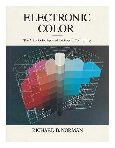 NORMAN, RICHARD B. (1933-) - Electronic Color : the Art of Color Applied to Graphic Computing / Richard B. Norman