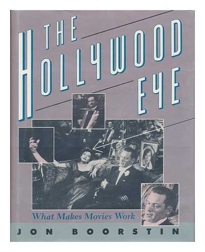 BOORSTIN, JON (1946-) - The Hollywood Eye : What Makes Movies Work / Jon Boorstin