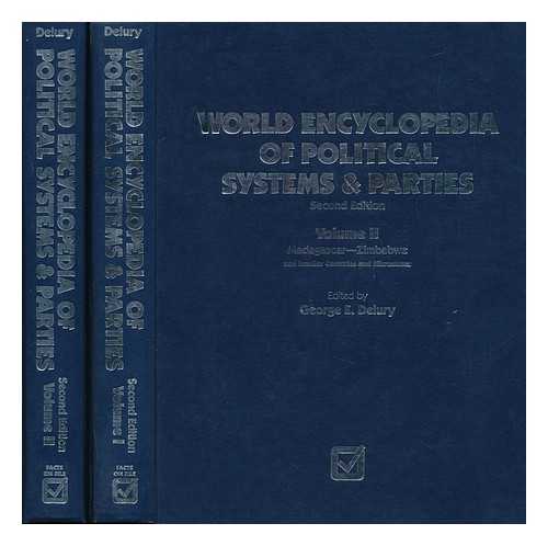 DELURY, GEORGE E. (ED. ) - World Encyclopedia of Political Systems & Parties / Edited by George E. Delury Volumes I & II