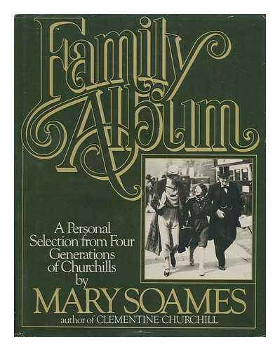 SOAMES, MARY - Family Album : a Personal Selection from Four Generations of Churchills / Mary Soames