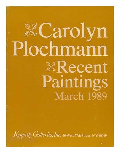 PLOCHMANN, CAROLYN GASSAN - Carolyn Plochmann, Recent Paintings : March 1989 (Exhibition Catalogue)