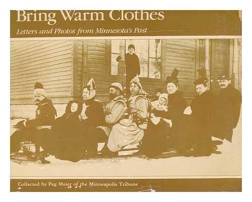 MEIER, PEG (COMP. ) - Bring Warm Clothes : Letters and Photos from Minnesota's Past / Collected by Peg Meier