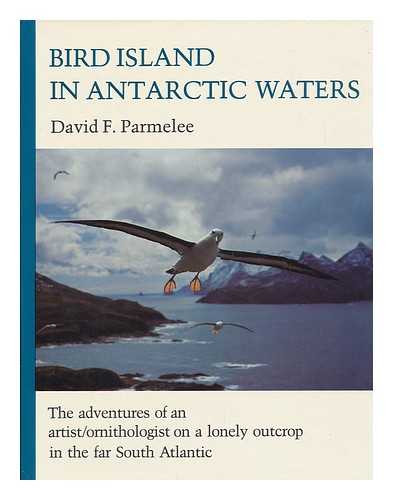 PARMELEE, DAVID FREELAND (1924-) - Bird Island in Antarctic Waters / David F. Parmelee