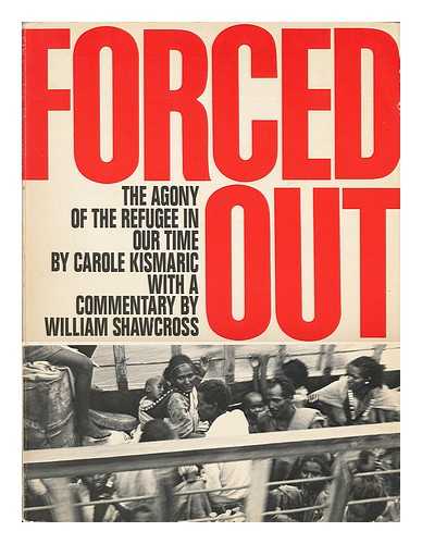 KISMARIC, CAROLE - Forced out : the Agony of the Refugee in Our Time / Carole Kismaric