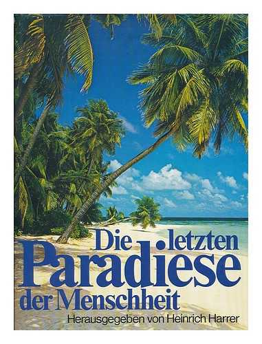 HARRER, HEINRICH - Die Letzten Paradiese Der Menschheit...