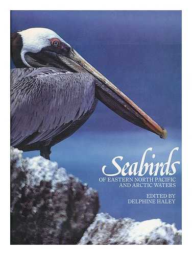 HALEY, DELPHINE (ED. ) - Seabirds of Eastern North Pacific and Arctic Waters / Edited by Delphine Haley