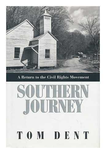 DENT, THOMAS C. - Southern Journey : a Return to the Civil Rights Movement / Tom Dent