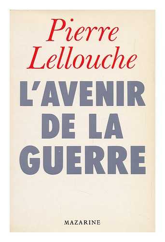 LELLOUCHE, PIERRE - L'Avenir De La Guerre / Pierre Lellouche