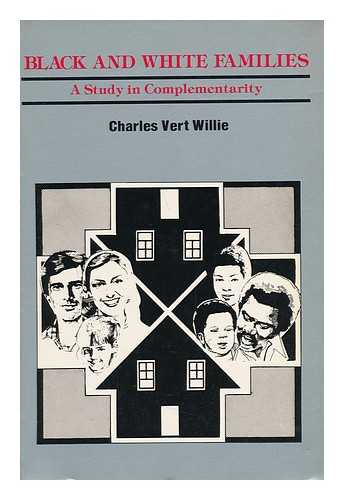 WILLIE, CHARLES VERT (1927-) - Black and White Families : a Study in Complementarity / Charles Vert Willie