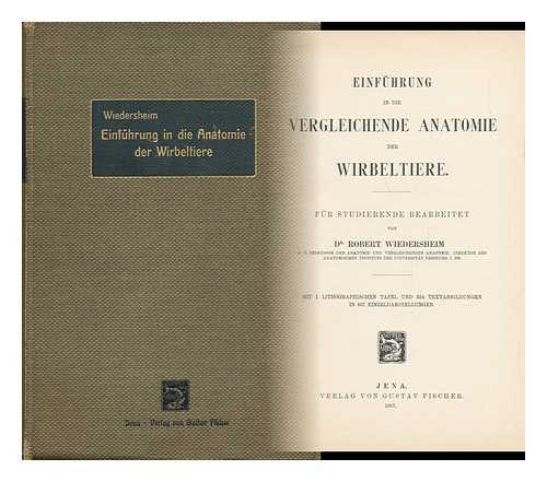 WIEDERSHEIM, ROBERT (1848-1923) - Einfuhrung in Die Vergleichende Anatomie Der Wirbeltiere : Fur Studierende Bearbeitet