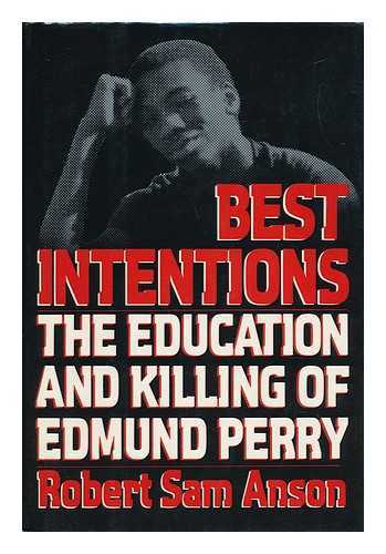 ANSON, ROBERT SAM (1945-) - Best Intentions : the Education and Killing of Edmund Perry / Robert Sam Anson