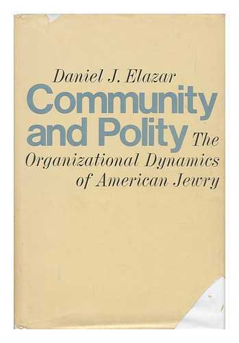 Elazar, Daniel Judah - Community and Polity : the Organizational Dynamics of American Jewry / Daniel J. Elazar