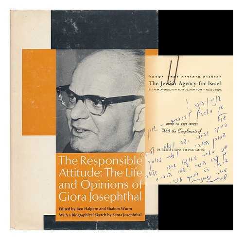 JOSEPHTHAL, GIORA (1912-1962) - The Responsible Attitude : Life and Opinions of Giora Josephthal. Edited by Ben Halpern and Shalom Wurm. with a Biographical Sketch by Senta Josephthal