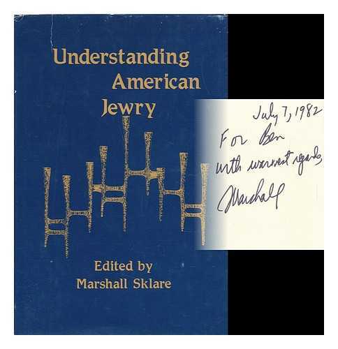 SKLARE, MARSHALL (ED. ) - Understanding American Jewry / Edited by Marshall Sklare ; Center for Modern Jewish Studies, Brandeis University