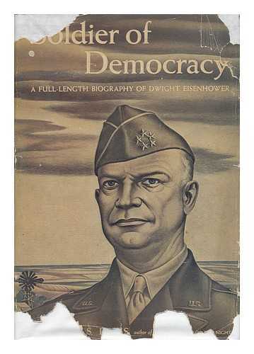 DAVIS, KENNETH SYDNEY (1912-) - Soldier of Democracy : a Biography of Dwight Eisenhower