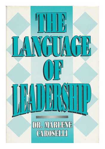 CAROSELLI, MARLENE - The Language of Leadership / Marlene Caroselli