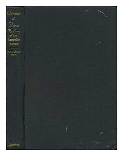 MACQUEEN-POPE, WALTER JAMES (1888-1960) - Carriages At Eleven : the Story of the Edwardian Theatre