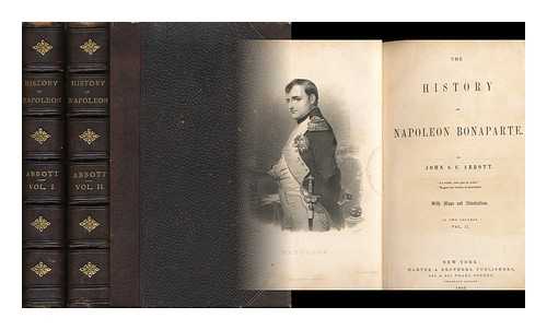 Abbott, John Stevens Cabot (1805-1877) - The History of Napoleon Bonaparte. by John S. C. Abbott... with Maps and Illustrations... Vol. I. & II.