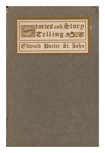 ST. JOHN, EDWARD PORTER (1866-) - Stories and Story-Telling in Moral and Religious Education