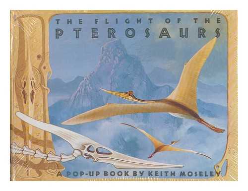 MOSELEY, KEITH - The Flight of the Pterosaurs / Devised, Designed, and Illustrated by Keith Moseley