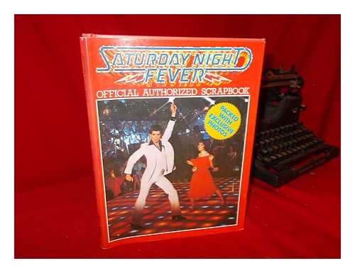 BYROM, SUE (ET AL. ) - Saturday Night Fever : Official Authorized Scrapbook / [Copy Editors, Sue Byrom and Lee Moore ; Art Direction, George Snow ; Design Assistant, Kevin Sparrow ; Typesetting, Nick Lumsden]