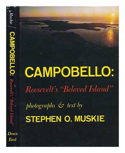 MUSKIE, STEPHEN O. - Campobello, Roosevelt's 'Beloved Island' / Stephen O. Muskie ; Preface by Joseph P. Lash