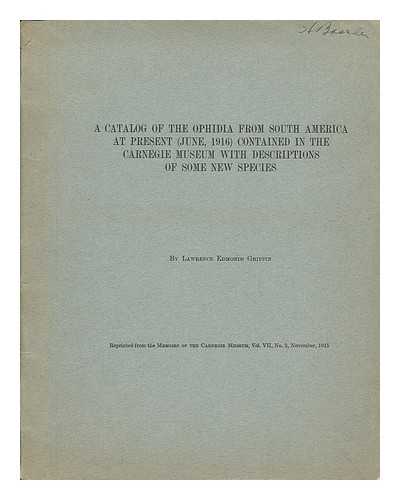 GRIFFIN, LAWRENCE EDMONDS / CARNEGIE MUSEUM - A Catalog of the Ophidia from South America At Present (June, 1916) Contained in the Carnegie Museum, with Descriptions of Some New Species...