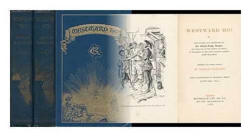 KINGSLEY, CHARLES (1819-1875) - Westward Ho! Or, the Voyages and Adventures of Sir Amyas Leigh... / Rendered Into Modern English by Charles Kingsley ; Illustrated by Charles E. Brock. in Two Vols. - Vol. I. & II