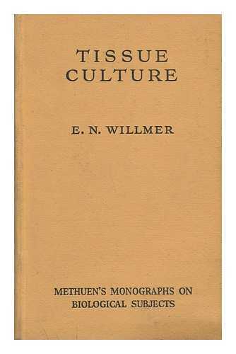 Willmer, Edward Nevill - Tissue Culture : the Growth and Differentiation of Normal Tissues in Artificial Media