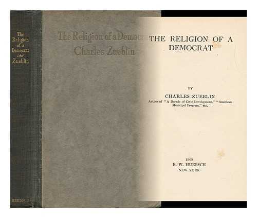 ZUEBLIN, CHARLES (1866-1924) - The Religion of a Democrat, by Charles Zueblin