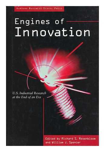 ROSENBLOOM, RICHARD S. AND SPENCER, WILLIAM J. (EDS. ) - Engines of Innovation : U. S. Industrial Research At the End of an Era / Richard S. Rosenbloom and William J. Spencer, Editors