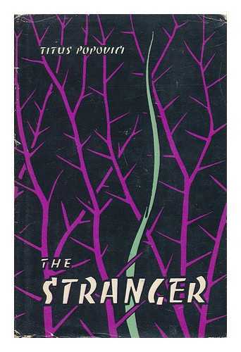 POPOVICI, TITUS - The Stranger : a Novel / Titus Popovici ; [Translated from the Rumanian by Lazar Marinescu]