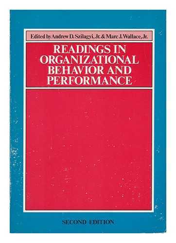 SZILAGYI, ANDREW D. AND WALLACE, JR. , MARC J. (EDS. ) - Readings in Organizational Behavior and Performance / Edited by Andrew D. Szilagyi [And] Marc J. Wallace