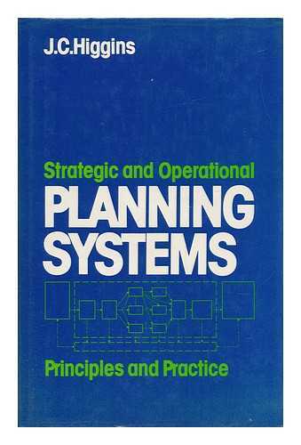 HIGGINS, J. C. (JOHN CHRISTOPHER) (1932-) - Strategic and Operational Planning Systems : Principles and Practice / J. C. Higgins