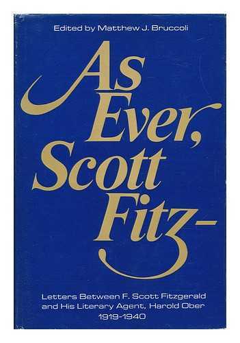 FITZGERALD, F. SCOTT (FRANCIS SCOTT) (1896-1940) - As Ever, Scott Fitz--; Letters between F. Scott Fitzgerald and His Literary Agent Harold Ober, 1919-1940. Edited by Matthew J. Bruccoli, with the Assistance of Jennifer McCabe Atkinson. Foreword by Scottie Fitzgerald Smith
