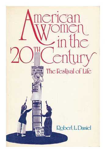 DANIEL, ROBERT L. (1923-) - American Women in the 20th Century : the Festival of Life / Robert L. Daniel