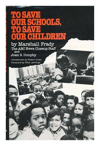 FRADY, MARSHALL - RELATED NAMES: DUNPHY, JOAN S - To Save Our Schools, to Save Our Children : the Approaching Crisis in America's Public Schools