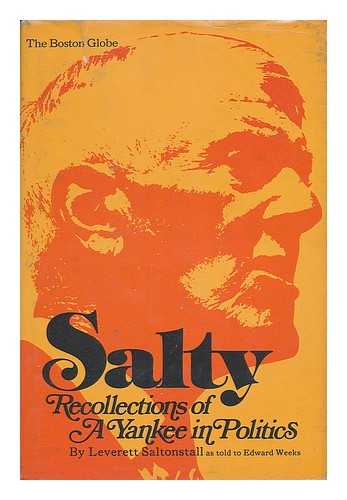 SALTONSTALL, LEVERETT (1892-1979) - WEEKS, EDWARD (1898-? ) (JOINT AUTHOR) - Salty : Recollections of a Yankee in Politics