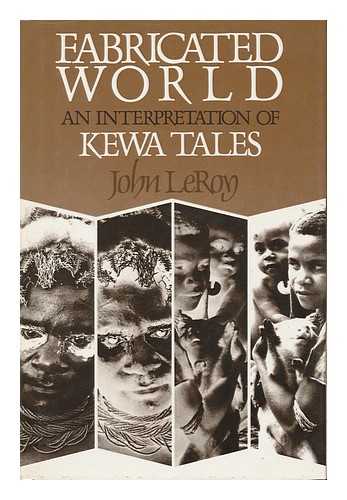 LEROY, JOHN D.  (1944-) - Fabricated World : an Interpretation of Kewa Tales