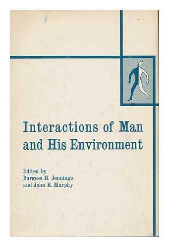 JENNINGS, BURGESS HILL (1903-?) ED - Interactions of Man and His Environment. Edited by Burgess H. Jennings and John E. Murphy