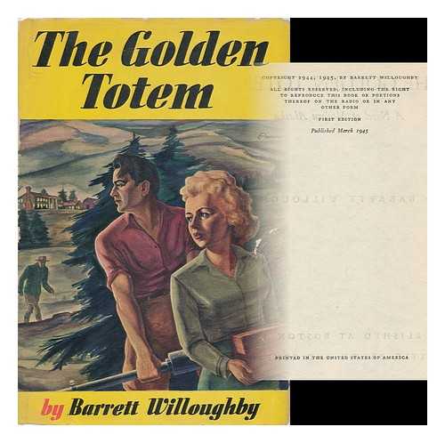 WILLOUGHBY, BARRETT (D. 1959) - The Golden Totem, a Novel of Modern Alaska, by Barrett Willoughby