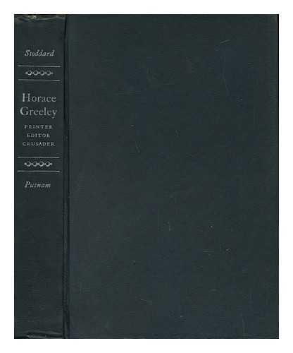 STODDARD, HENRY LUTHER (1861-1947) - Horace Greeley : Printer, Editor, Crusader