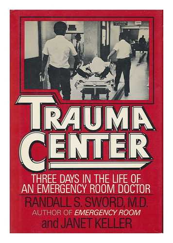 SWORD, RANDALL - Trauma Center : Three Days in the Life of an Emergency Room Doctor