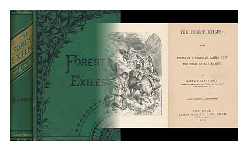 Reid, Mayne (1818-1883) - The Forest Exiles; Or, the Perils of a Peruvian Family Amid the Wilds of the Amazon. by Captain Mayne Reid ... with Twelve Illustrations
